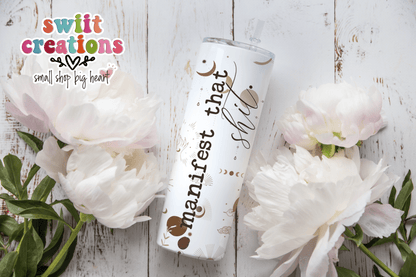 Manifesting that Shit Tumbler (T361) - Swiit Creations